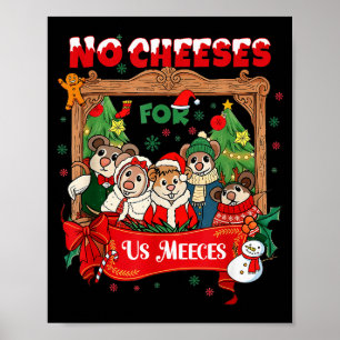 No Cute Cheeses For Us Christmas Meeces Holiday  Poster