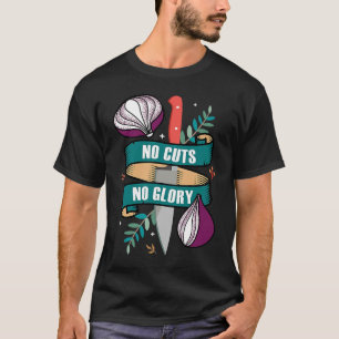 No Cuts No Glory Cutting Onion Cook Recipes Costu T-Shirt