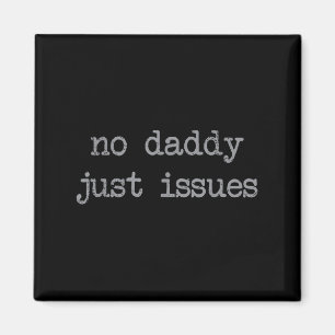 No Daddy Just Issues Funny Father Quote Dad Joke  Magnet