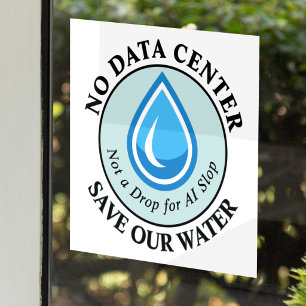 NO DATA CENTER SAVE OUR WATER Not a Drop for AI Window Cling