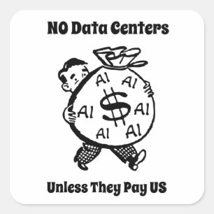 No Data Centres Unless They Pay Us Square Sticker