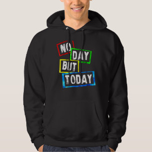 No Day But Today Hoodie