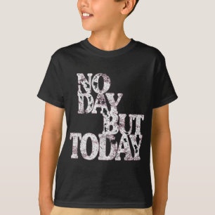 No Day But Today - Motivational Musical Theatre Lo T-Shirt