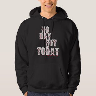 No Day But Today Motivational Musical Theatre s Hoodie