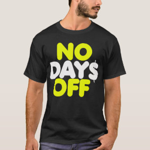 No Day$ Off T-Shirt