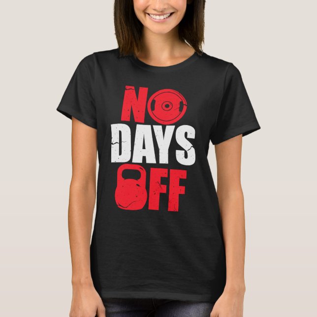 No Days Off  Bodybuilding Gym Workout T-Shirt (Front)