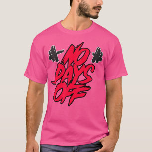 No Days Off No Day Without Training Strength Train T-Shirt