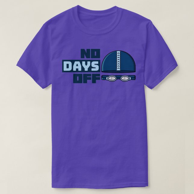 No Days Off Swimming Quotes 2 T-Shirt (Design Front)