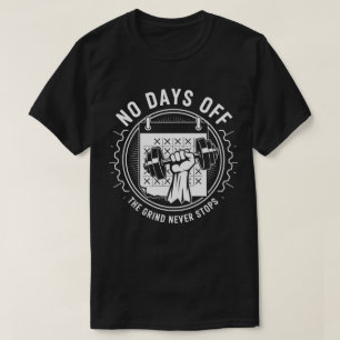 No Days Off – The Grind Never Stops Gym T-Shirt