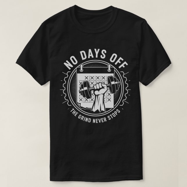 No Days Off – The Grind Never Stops Gym T-Shirt (Design Front)