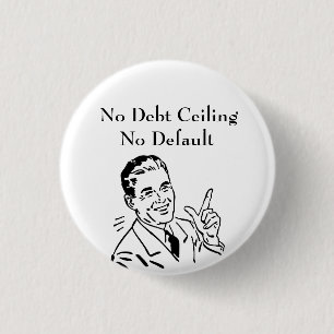 No Debt Ceiling, No Default 3 Cm Round Badge