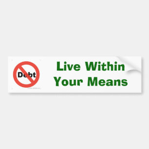 no debt, Live WithinYour Means Bumper Sticker