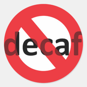 No Decaf! Classic Round Sticker