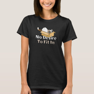 No Desire To Fit In Cat In A Box Sarcastic Cat Lo T-Shirt