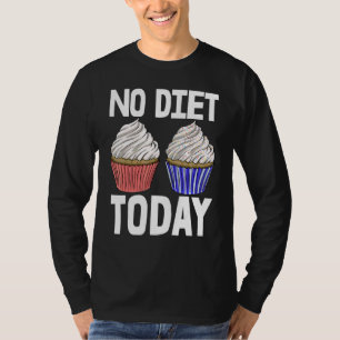No Diet Today Cupcakes Women Baking Muffins Love T-Shirt
