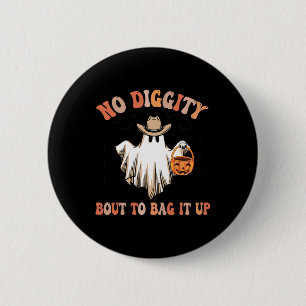 No Diggity Bout To Bag It Up Cute Ghost Halloween  6 Cm Round Badge