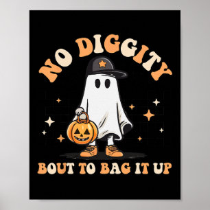 No Diggity Bout To Bag It Up Cute Ghost Halloween Poster