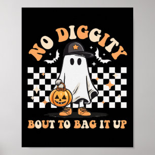 No Diggity Bout To Bag It Up Cute Ghost Halloween Poster