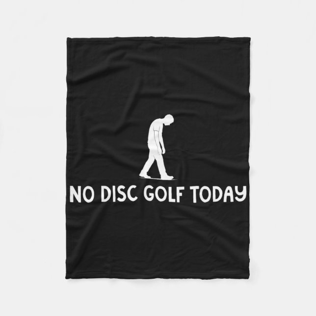 No Disc Golf Today Funny Sad Disc Golfer Everyday  Fleece Blanket (Front)