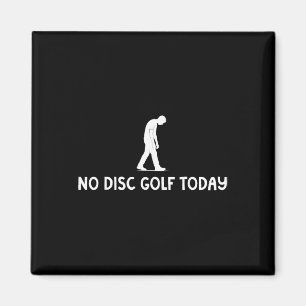 No Disc Golf Today Funny Sad Disc Golfer Everyday Magnet
