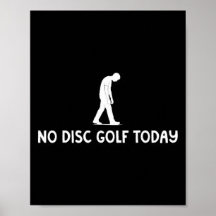 No Disc Golf Today Funny Sad Disc Golfer Everyday  Poster