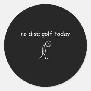 No Disc Golf Today, Funny Sad Player For Disc Golf Classic Round Sticker