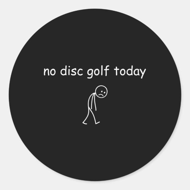 No Disc Golf Today, Funny Sad Player For Disc Golf Classic Round Sticker (Front)