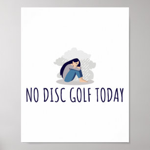 No Disc Golf Today Funny Sad Woman Disc Golfer Eve Poster