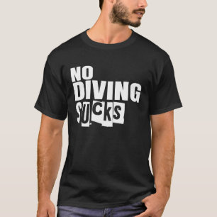 No Diving Sucks T-Shirt