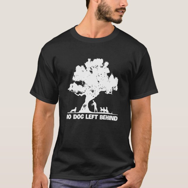 No Dog Left Behind Dogs Lover Owner Rescue T-Shirt (Front)