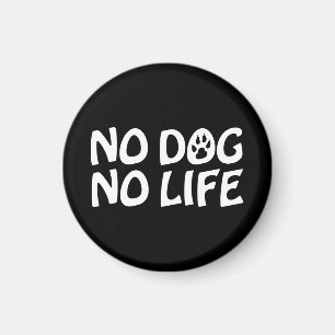 NO DOG NO LIFE MAGNET