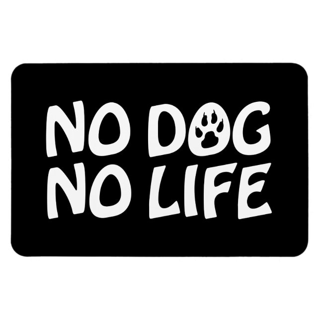 NO DOG NO LIFE MAGNET (Horizontal)