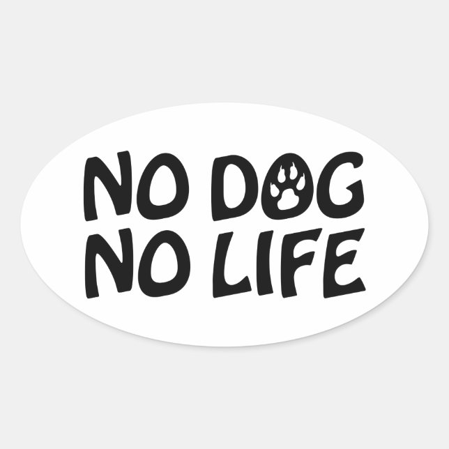 NO DOG NO LIFE OVAL STICKER (Front)