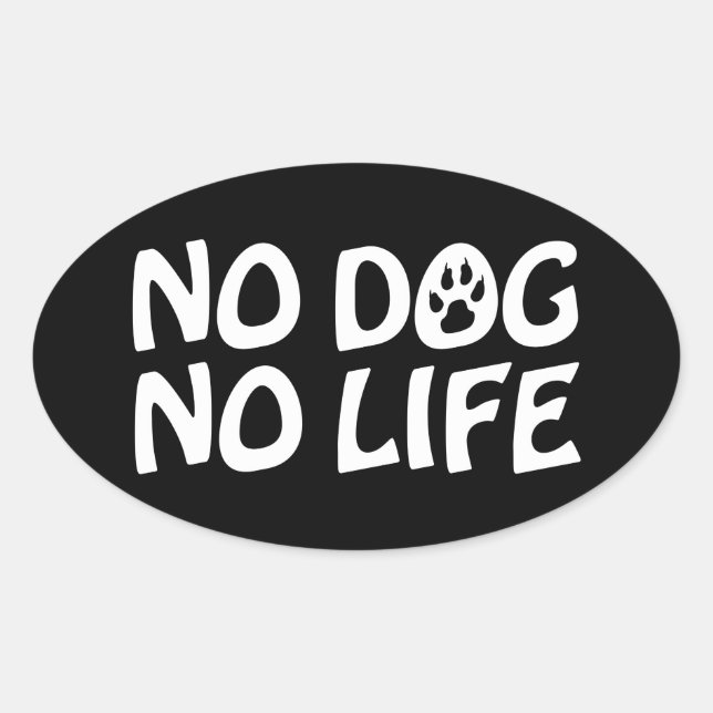 NO DOG NO LIFE OVAL STICKER (Front)