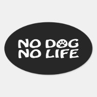NO DOG NO LIFE OVAL STICKER