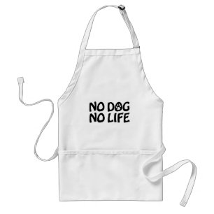 NO DOG NO LIFE STANDARD APRON