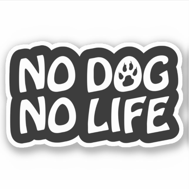 NO DOG NO LIFE STICKER (Front)
