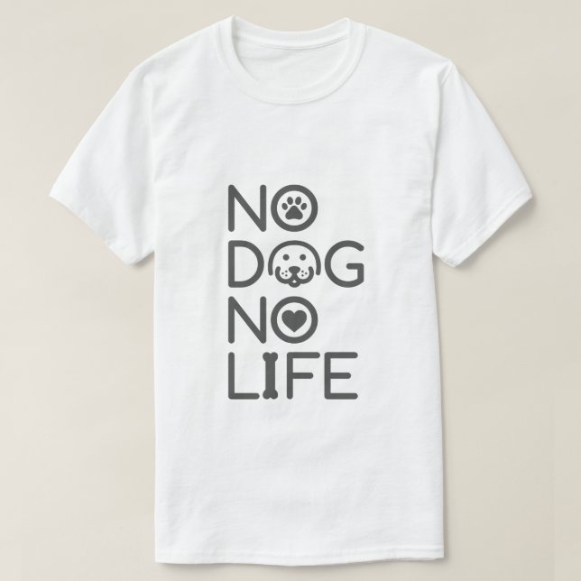 NO DOG NO LIFE T-Shirt (Design Front)