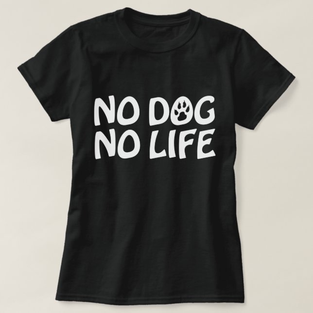 NO DOG NO LIFE T-Shirt (Design Front)