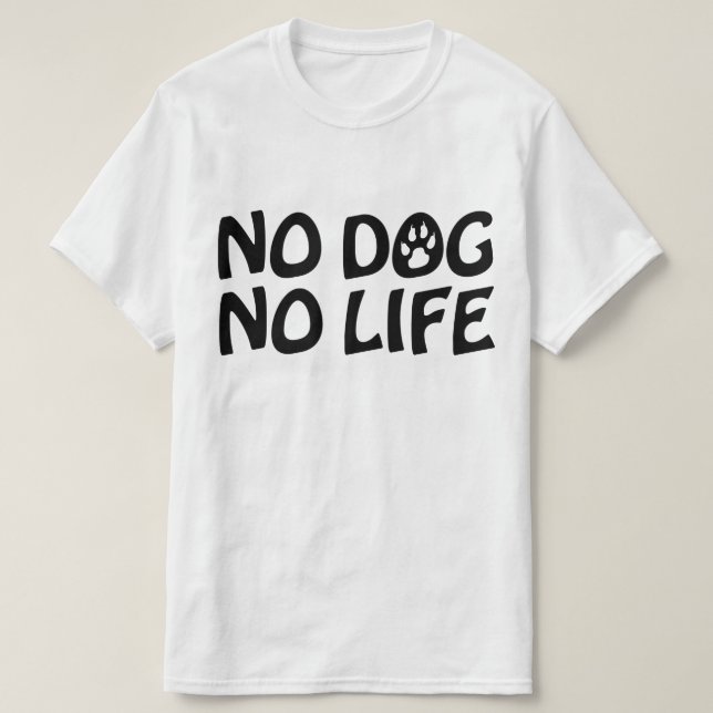NO DOG NO LIFE T-Shirt (Design Front)