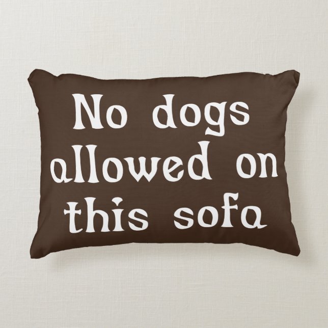 No Dogs Allowed on this Sofa Decorative Cushion (Front)