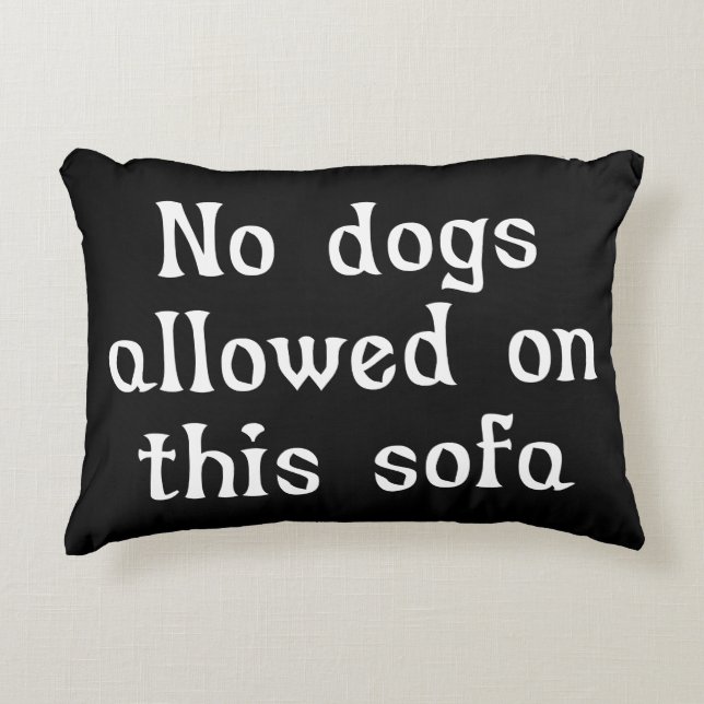No Dogs Allowed on this Sofa Decorative Cushion (Front)
