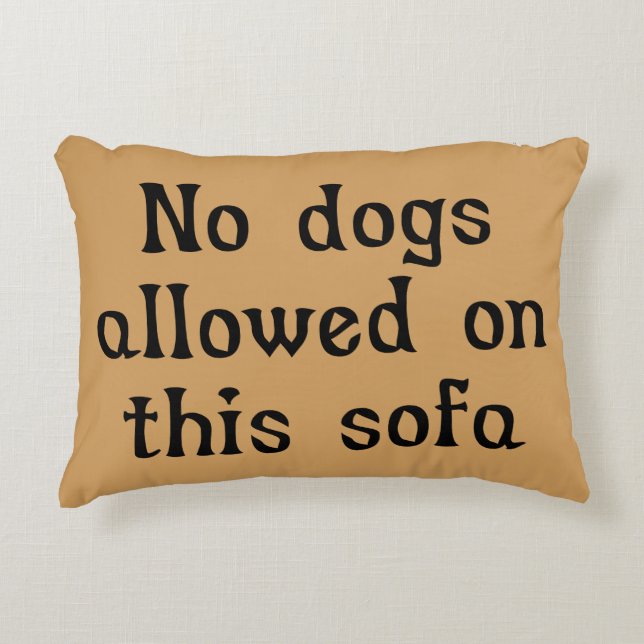 No Dogs Allowed on this Sofa Decorative Cushion (Front)
