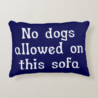 No Dogs Allowed on this Sofa Decorative Cushion