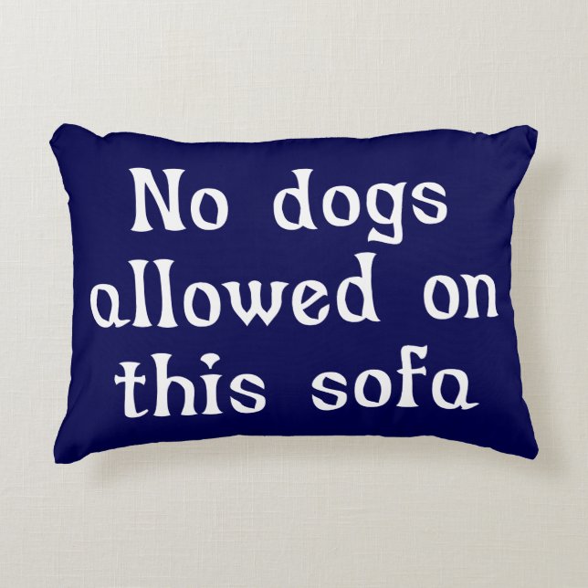 No Dogs Allowed on this Sofa Decorative Cushion (Front)