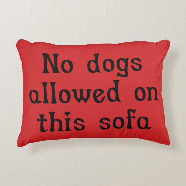No Dogs Allowed on this Sofa Decorative Cushion (Front)