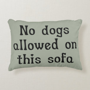 No Dogs Allowed on this Sofa Decorative Cushion