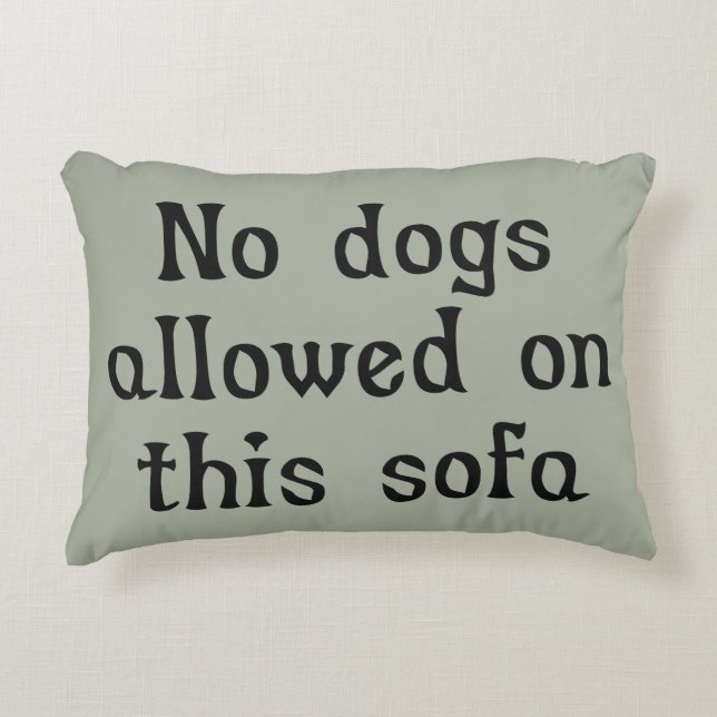 No Dogs Allowed on this Sofa Decorative Cushion (Front)