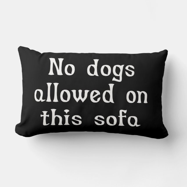 No Dogs Allowed on this Sofa Lumbar Cushion (Front)