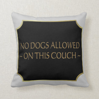No Dogs Allowed Pillows